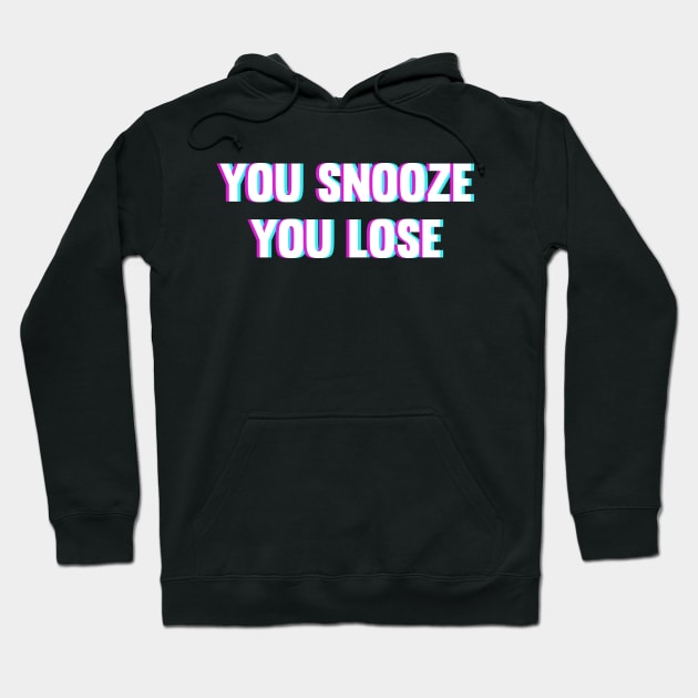 You Snooze You Lose Hoodie by ChapDemo